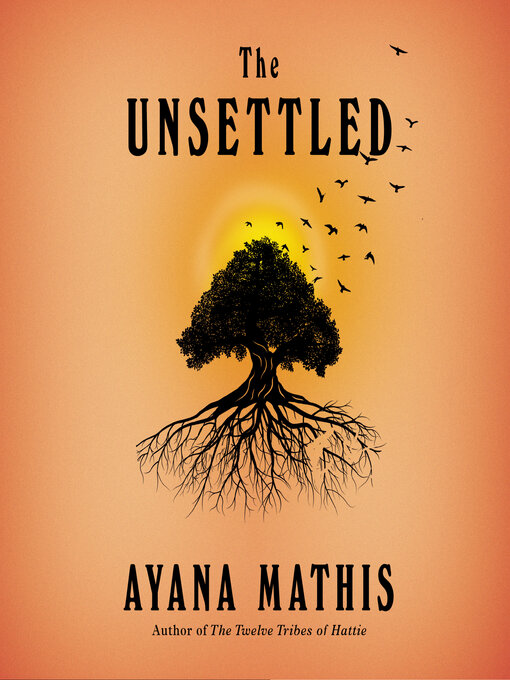 Title details for The Unsettled by Ayana Mathis - Available